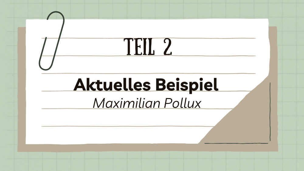 Aktuelles Beispiel: Maximilian Pollux